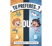 Tu Préfères... ? 300 Questions Amusantes pour Enfants et Familles: Jeu de Questions Hilarantes pour Enfants de 6 à 12 ans - Parfait pour les Voyages, Repas et Soirées en Famille