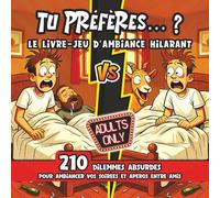 « Tu préfères… ? » Le livre-jeu d’ambiance hilarant pour adultes: 210 dilemmes absurdes pour ambiancer vos soirées et apéros entre amis