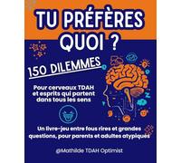 Tu préfères quoi ? 150 dilemmes pour cerveaux TDAH et esprits qui partent dans tous les sens: Un livre-jeu drôle et introspectif, entre fous rires et ... et adultes atypiques (TDAH, neuroatypiques…)