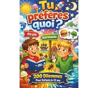 Tu préfères quoi ?: 200 dilemmes hilarants et surprenants pour enfants (6-12 ans) | Jeu amusant pour rire, réfléchir et partager en famille ou entre amis