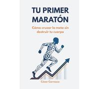 Tu Primer Maratón: Cómo cruzar la meta sin destruir tu cuerpo