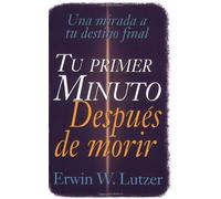 Tu primer minuto despues de morir (Spanish Edition) by Erwin Lutzer (1999-04-29)