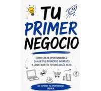 Tu Primer Negocio: Cómo Crear Oportunidades