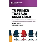 Tu primer trabajo como líder: Cómo un líder catalizador obtiene lo mejor de los demás (SIN COLECCION)