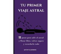 Tu primer viaje astral: 11 pasos para salir al astral y flotar libre, volver seguro y recordarlo todo