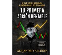 Tu primera acción rentable: Cómo ganar dinero en bolsa invirtiendo en negocios de calidad a buen precio