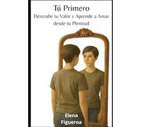 Tú Primero: Descubre tu Valor y Aprende a Amar desde tu Plenitud