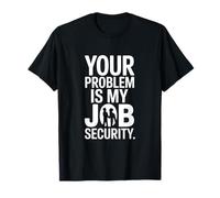 Tu Problema es mi Trabajo Divertido de Seguridad Laboral Camiseta