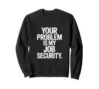 Tu Problema es mi Trabajo Divertido de Seguridad Laboral Sudadera