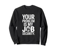 Tu Problema es mi Trabajo Divertido de Seguridad Laboral Sudadera