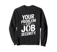 Tu Problema es mi Trabajo Divertido de Seguridad Laboral Sudadera