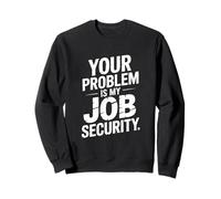 Tu Problema es mi Trabajo Divertido de Seguridad Laboral Sudadera