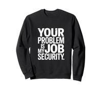 Tu Problema es mi Trabajo Divertido de Seguridad Laboral Sudadera