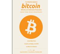 TU PROPIO BANCO, Bitcoin y Soberanía Financiera: Guía Práctica: ( segunda edición )