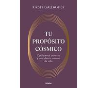 Tu propósito cósmico: Confía en el universo y descubre tu camino de vida (Crecimiento personal)