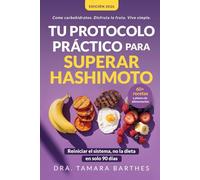 Tu protocolo práctico para superar Hashimoto: Una estrategia natural de 90 días con +60 recetas, planes alimentarios y cambios de estilo de vida para ... crónica, perder peso, equ (Hipotiroidismo)