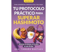 Tu protocolo práctico para superar Hashimoto: Una estrategia natural de 90 días con +60 recetas, planes alimentarios y cambios de estilo de vida para ... crónica, perder peso, equ: 1 (Hipotiroidismo)