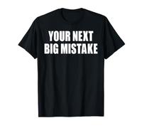 Tu próximo Gran Error Divertido Cita sarcástica Humor Dicho Camiseta