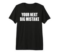 Tu próximo Gran Error Divertido Cita sarcástica Humor Dicho Camiseta Premium