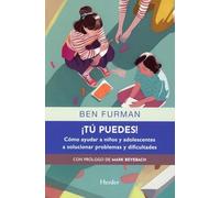 ¡Tú puedes!: Cómo ayudar a niños y adolescentes a solucionar problemas y dificultades