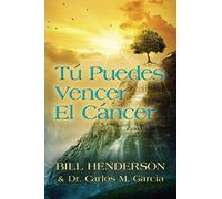 Tú puedes Vencer El Cáncer: Tu Guía Hacia una Curación Suave y No-tóxica