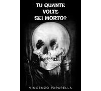 Tu quante volte sei morto?