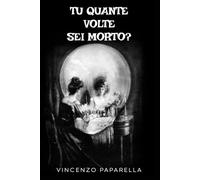 Tu quante volte sei morto?
