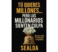 Tú quieres millones... pero los millonarios sienten culpa: Historias reales de millonarios arrepentidos