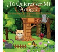 Tu Quieres ser Mi Amigo?: Las aventuras de un gato adorable con sus amigos
