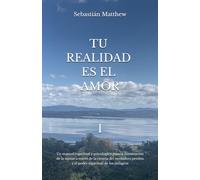 Tu Realidad es el Amor: Un manual espiritual y psicológico para la iluminación de la mente a través de la ciencia del verdadero perdón y el poder espiritual de los milagros: 1