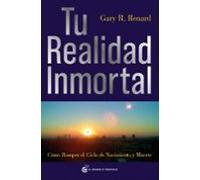 Tu Realidad Inmortal: Como Romper El Cielo De Nacimiento Y Muerte