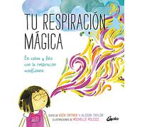 Tu respiración mágica: En calma y feliz con la respiración mindfulness (Peque Gaia)