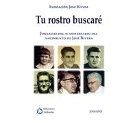 Tu rostro buscaré: Jornadas del 90 aniversario del nacimiento de José Rivera