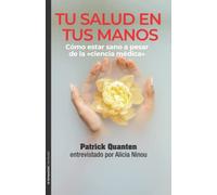 Tu salud en tus manos: Cómo estar sano a pesar de la "ciencia médica": 40 (No ficción)