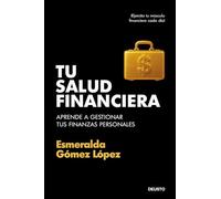 Tu salud financiera: Aprende a gestionar tus finanzas personales (Deusto)