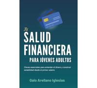 TU SALUD FINANCIERA PARA JÓVENES ADULTOS: Claves esenciales para entender el dinero y construir estabilidad desde el primer salario