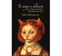 Tu sangre es deliciosa: Doce relatos inesperados y una historia de amor (SIN COLECCION)