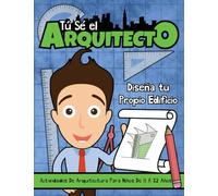 Tú sé el Arquitecto: Diseña Tu Propio Edificio | Actividades Arquitectónicas para Niños de 8 a 12 Años: Diseña Tu Propio Edificio Actividades ... Arquitectónicas para Niños de 8 a 12 Años