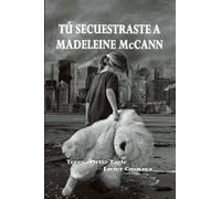 TÚ SECUESTRASTE A MADELEINE McCANN: El final de la trilogía Alcasser-Asunta: 3 (Serie Gloria Goldar)