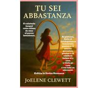 TU SEI ABBASTANZA editia in limba Romana: Redescopera-ti valoarea, vindeca-ti ranile emotionale si gaseste curajul de a trai ca femeia autentica care esti cu adevarat.