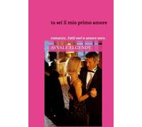tu sei il mio primo amore: romanzo , fatti veri e amore vero .