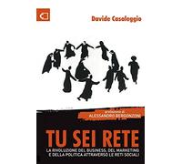Tu sei Rete: La rivoluzione del business, del marketing e della politica attraverso le reti sociali