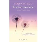 Tu sei un capolavoro. Piccoli passi per imparare a volersi bene (Saggi)
