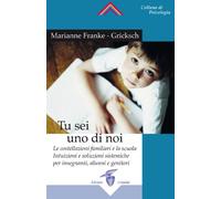Tu sei uno di noi. Le costellazioni familiari e la scuola. Intuizioni e soluzioni sistemiche per insegnanti, alunni e genitori