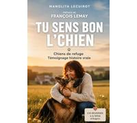 Tu sens bon l'chien: Quand les chiens abandonnés deviennent les guides d’une transformation intérieure - 349 pages