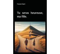 Tu seras heureuse, ma fille.