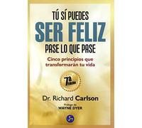Tú Sí Puedes Ser Feliz: Cinco principios que transformarán tu vida (Autoayuda)
