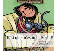 Tu sí que m'estimes, Berta!!: 1 (Educació Emocional)