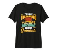 Tú Sigue Trabajando Yo Estoy Jubilado Camiseta Premium