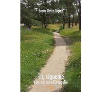 Tú, sígueme: Caminar con el Evangelio